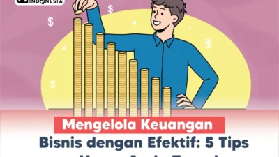 Tips Praktis Mengelola Keuangan Bisnis agar Lebih Efektif: Fondasi Kesuksesan Jangka Panjang